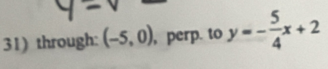 through: (-5,0) , perp. . y=- 5/4 x+2