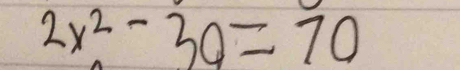 2x^2-30=70