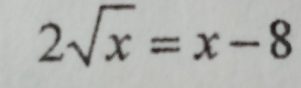 2sqrt(x)=x-8