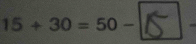 15+ 30 = 50- 〇 -