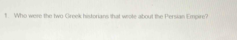 Who were the two Greek historians that wrote about the Persian Empire?