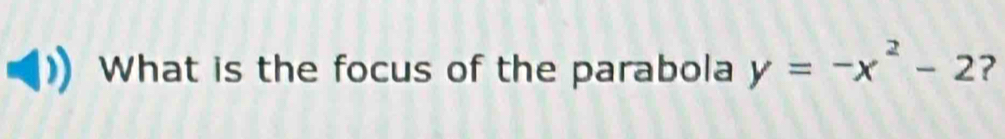 What is the focus of the parabola y=-x^2-2 ?