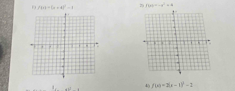 1 ) f(x)=(x+4)^2-1
2) f(x)=-x^2+4
1 
4) f(x)=2(x-1)^2-2