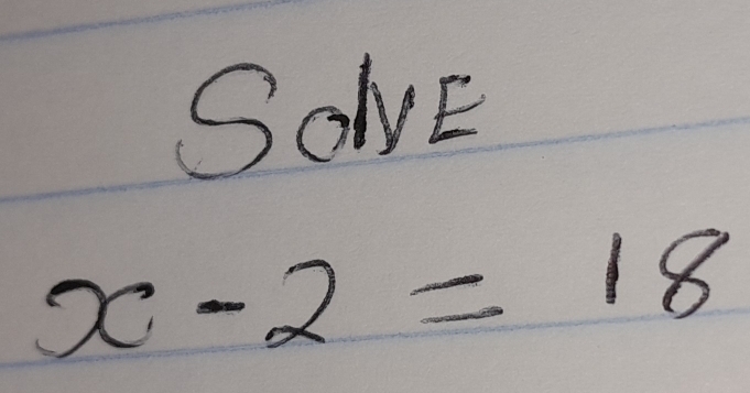 SOlvE
x-2=18