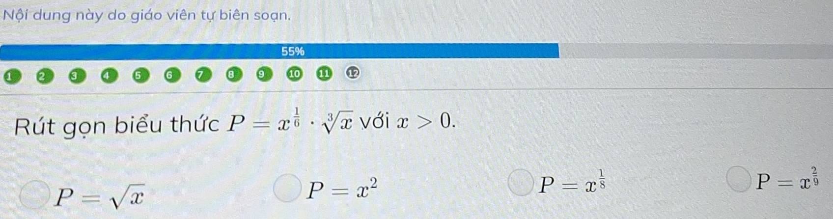 Nội dung này do giáo viên tự biên soạn.
55%
Rút gọn biểu thức P=x^(frac 1)6· sqrt[3](x) với x>0.
P=x^(frac 2)9
P=sqrt(x)
P=x^2
P=x^(frac 1)8