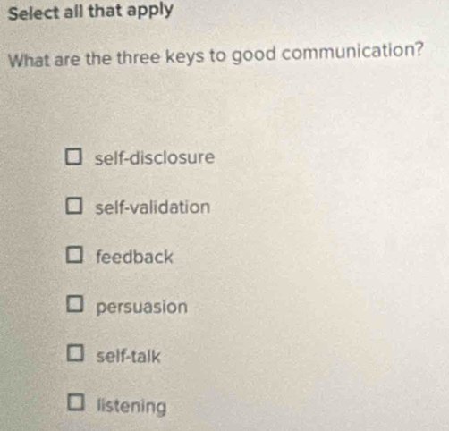 Solved: Select all that apply What are the three keys to good ...