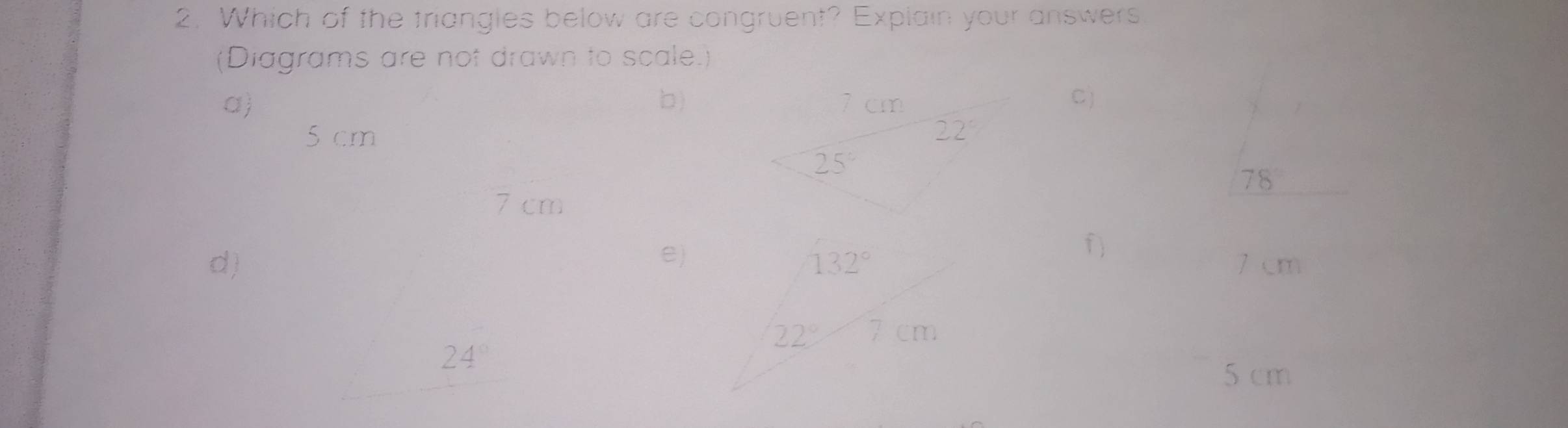 Which of the triangles below are congruent? Explain your answers.
(Diagrams are not drawn to scale.)
b)
a) 
C)
5 cm 
78
7 cm
e)
d)7 cm
f)
24°
5 cm