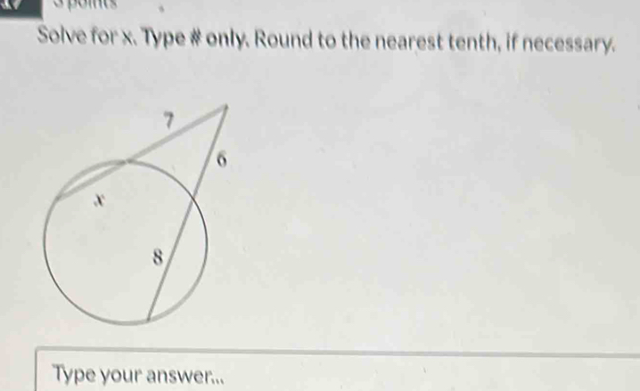 Solve for x. Type # only. Round to the nearest tenth, if necessary. 
Type your answer...