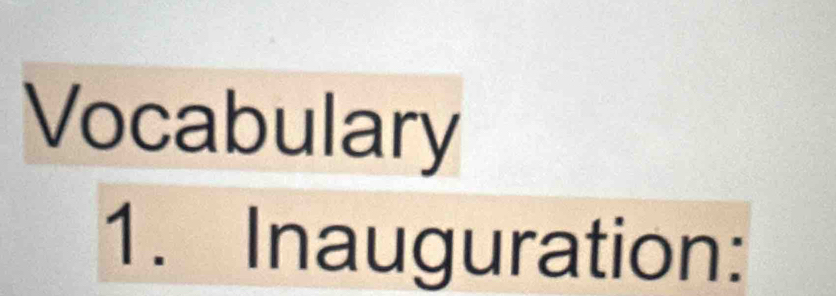 Vocabulary 
1. Inauguration: