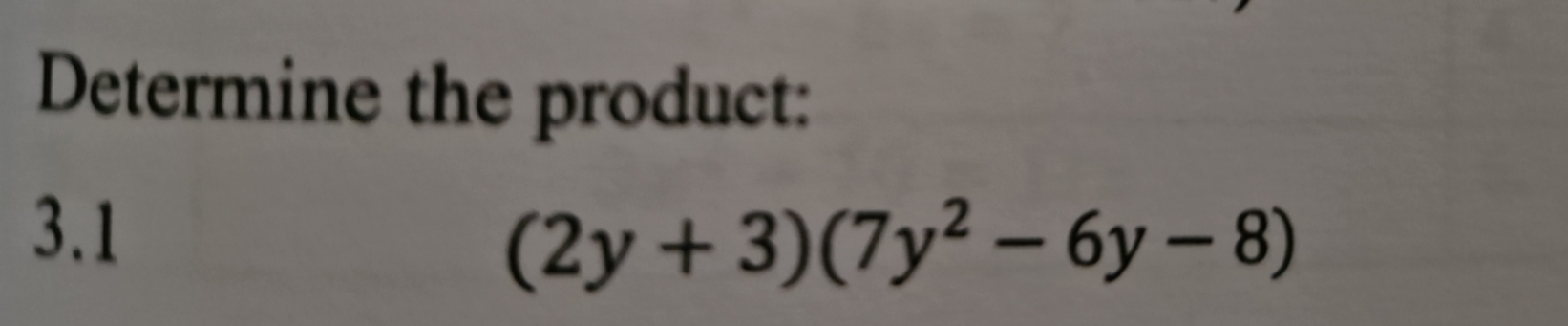 Determine the product: 
3.1 (2y+3)(7y^2-6y-8)