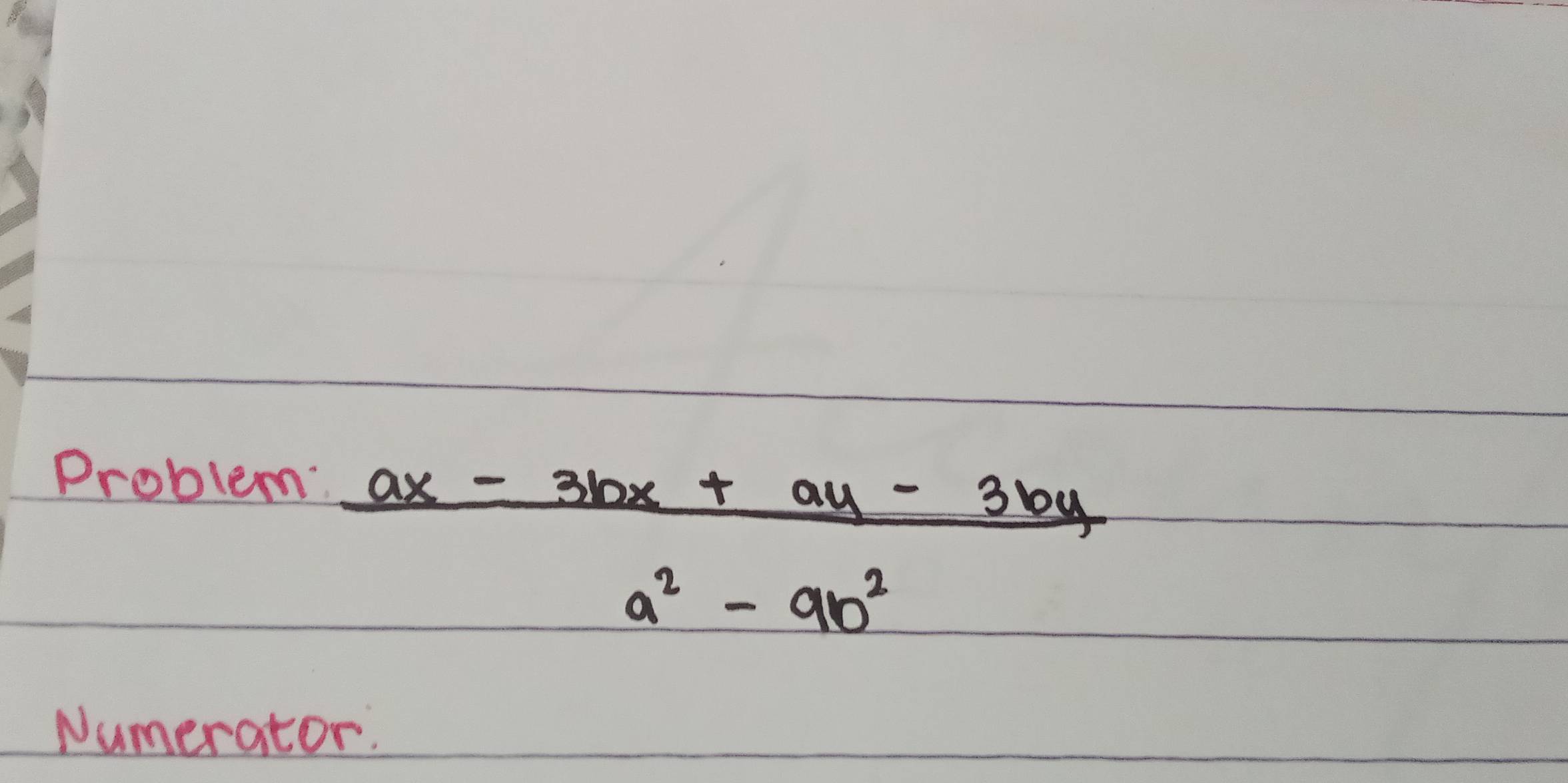 Problem:
 (ax-3bx+ay-3by)/a^2-9b^2 
Numerator: