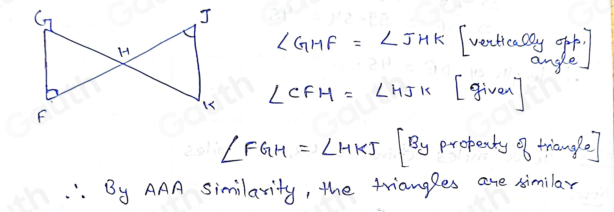 ∠ GHF=∠ JHK t g
∠ CFH=∠ HJK (givall
∠ FGH=∠ HKJ By propenty a triange 
"" By AAA Similarity, the triangges are similar