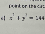 point on the circ 
a) x^2+y^2=144