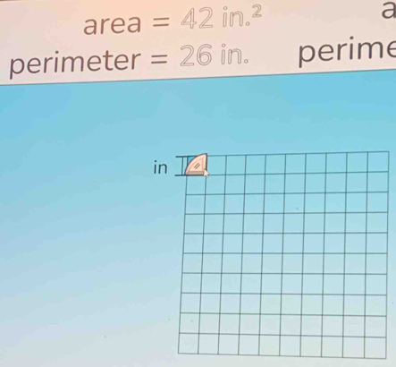 area =42in.^2
a
perimeter =26in. perime