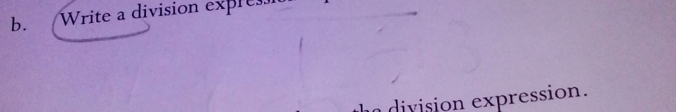 Write a division expres 
division expression.