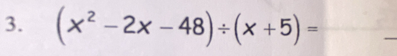 (x^2-2x-48)/ (x+5)=
_