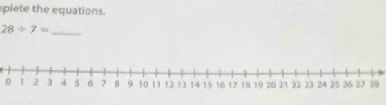 plete the equations. 
_ 28/ 7=
028