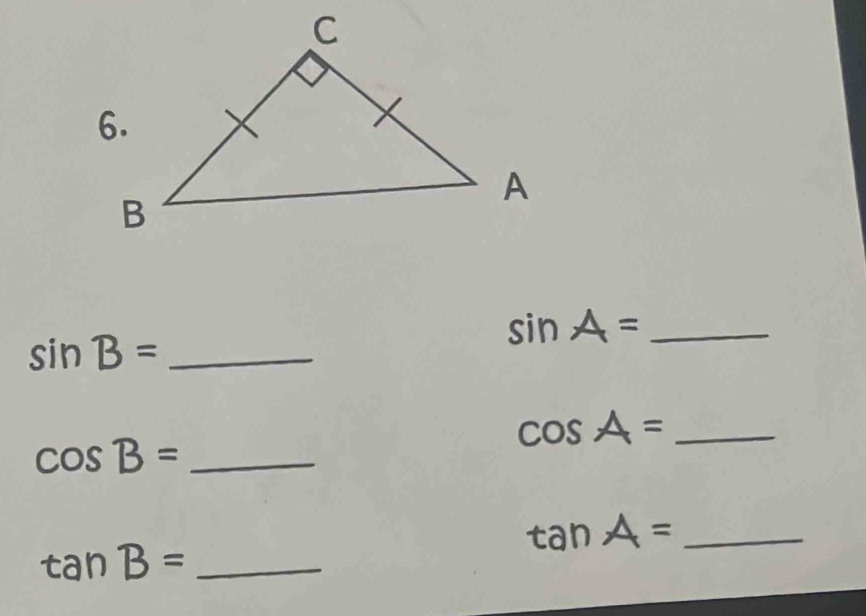 sin A=
sin B= _ 
_ cos A=
_ cos B=
_ tan A=
tan B= _