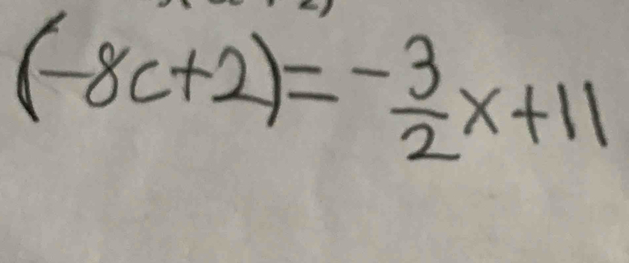 (-8c+2)=- 3/2 x+11