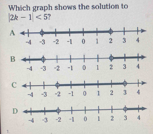 Which graph shows the solution to
|2k-1|<5</tex> ?
A
B
C
D
1.