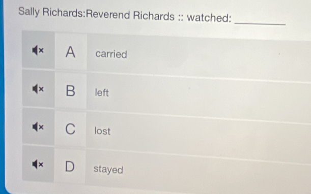 Sally Richards:Reverend Richards :: watched:
_
× A carried
× B left
× C lost
× D stayed