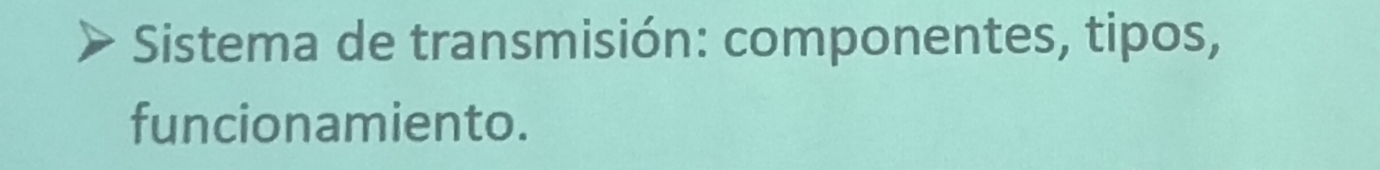 Sistema de transmisión: componentes, tipos, 
funcionamiento.