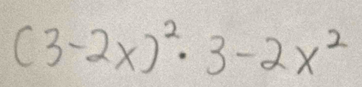 (3-2x)^2· 3-2x^2