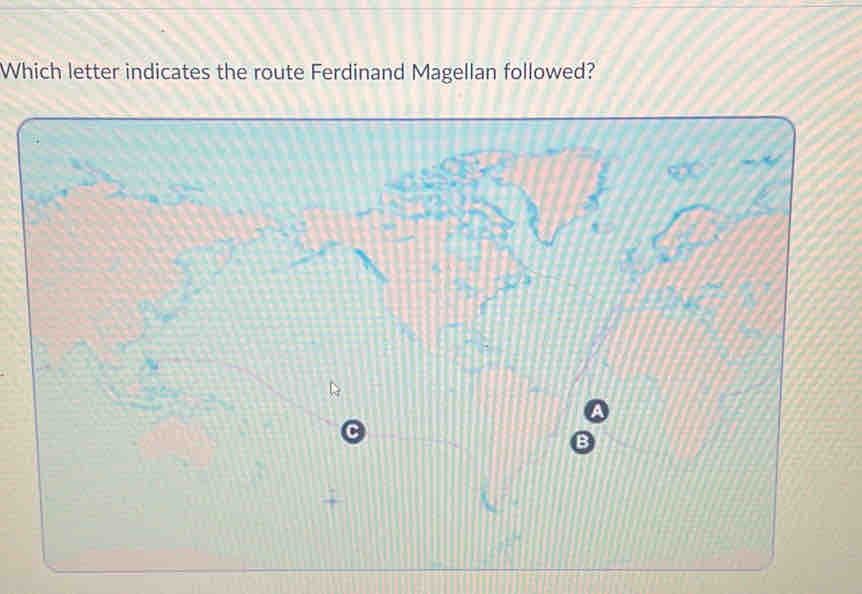 Which letter indicates the route Ferdinand Magellan followed? 
a