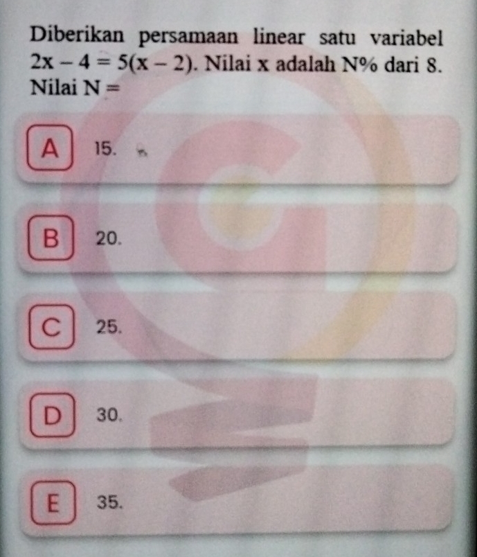 Diberikan persamaan linear satu variabel
2x-4=5(x-2). Nilai x adalah N% dari 8.
Nilai N=
A 15.
B 20.
C 25.
D 30.
E 35.