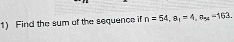 Find the sum of the sequence if n=54, a_1=4, a_54=163.