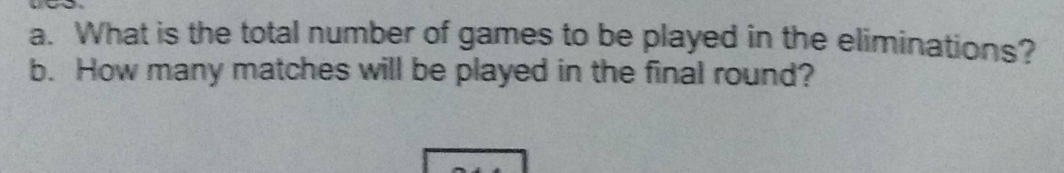 What is the total number of games to be played in the eliminations? 
b. How many matches will be played in the final round?