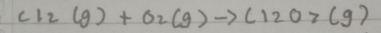 Cl_2(g)+O_2(g)to Cl_2O>(g)