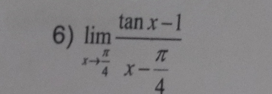 limlimits _xto  π /4 frac tan x-1x- π /4 