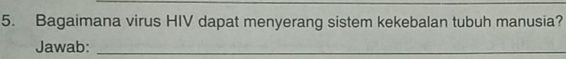 Bagaimana virus HIV dapat menyerang sistem kekebalan tubuh manusia? 
Jawab:_