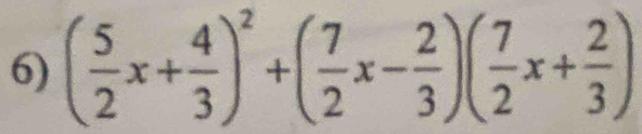 ( 5/2 x+ 4/3 )^2+( 7/2 x- 2/3 )( 7/2 x+ 2/3 )