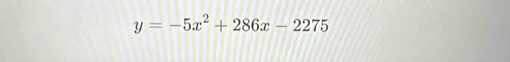 y=-5x^2+286x-2275