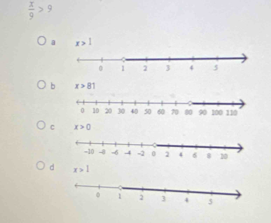  x/9 >9
a x>1
b x>81
C x>0
d x>1