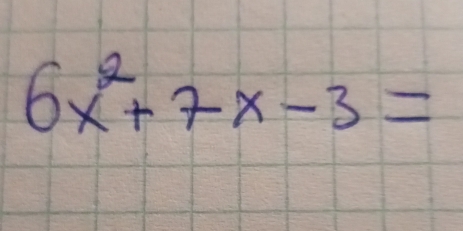 6x^2+7x-3=