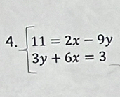 4 beginarrayl 11=2x-9y 3y+6x=3endarray.