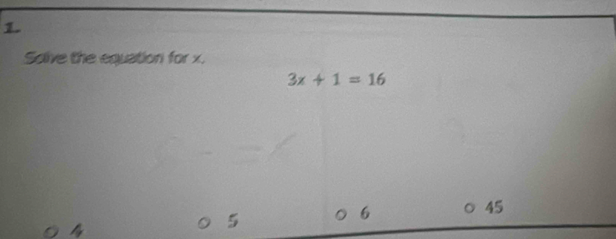 Solive the equation for x.
3x+1=16
5
6
45