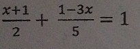  (x+1)/2 + (1-3x)/5 =1