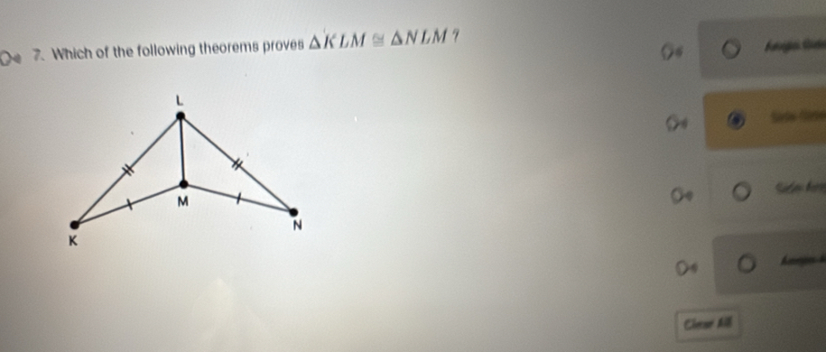 Which of the following theorems proves △ KLM≌ △ NLM
Sate Sase 
mie 
Clecsr All