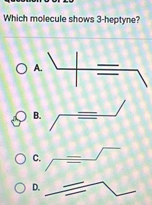 Which molecule shows 3 -heptyne? 
A 
B. 
C 
D