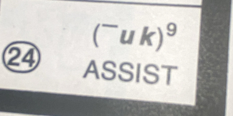 (^-uk)^9
24 ASSIST