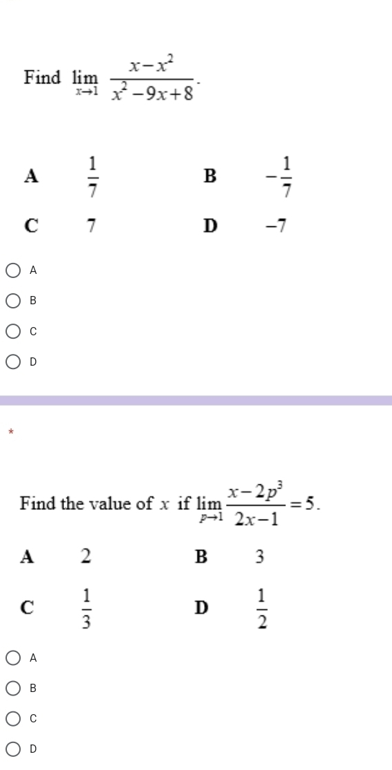 Find limlimits _xto 1 (x-x^2)/x^2-9x+8 .
A
B
C
D
Find the value of x if limlimits _pto 1 (x-2p^3)/2x-1 =5.
A
B
C
D