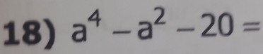 a^4-a^2-20=