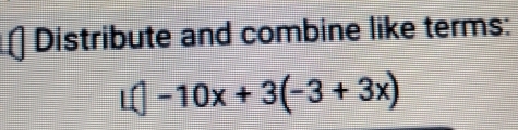 Distribute and combine like terms:
L(-10x+3(-3+3x)