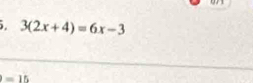 3(2x+4)=6x-3
=15