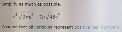 Simplify as much as possible.
v^2sqrt(3vu^2)-7usqrt(48v^5)
Assume that all variables represent positive real numbers.