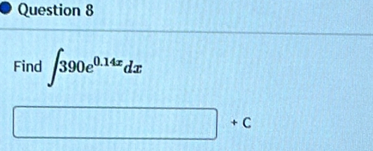 Find ∈t 390e^(0.14x)dx
□ +c